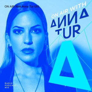 ON AIR With Anna Tur 055