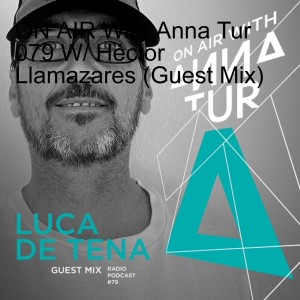 ON AIR With Anna Tur 079 W/ Luca De Tena  (Guest Mix)