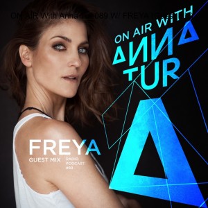ON AIR With Anna Tur 089 W/ FREYA (Guest Mix)