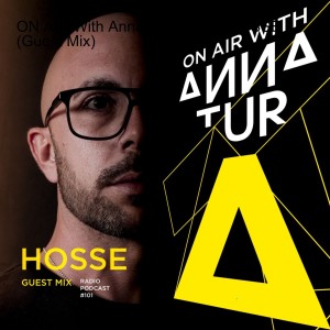 ON AIR With Anna Tur 101 W/ HOSSE (Guest Mix)