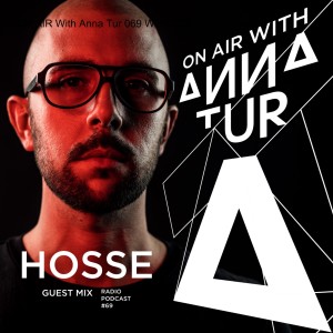 ON AIR With Anna Tur 069 W/ HOSSE (Guest Mix)