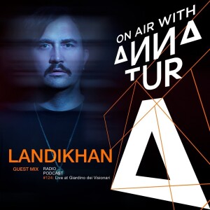 ON AIR With Anna Tur 124 / W LANDIKHAN (Guest Mix)