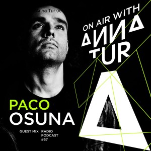 ON AIR With Anna Tur 067 W/ Paco Osuna (Guest Mix)