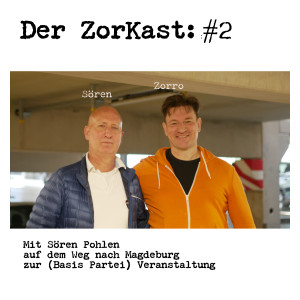 Der ZorKast #2 : Mit Sören Pohlen nach Magdeburg (Basis Partei Veranstaltung)