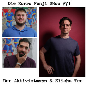 Die Zorro Kenji Show #71 Der Aktivistmann und Elijah Tee