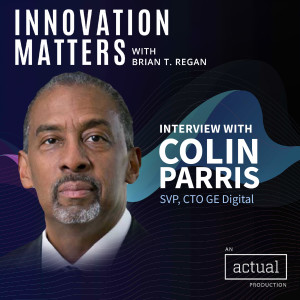 Innovation and Digital Transformation, with Colin Parris, SVP and CTO of GE Digital