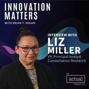 Innovation is not for the faint-of-heart with Liz Miller of Constellation Research
