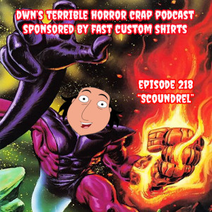 DWN's Terrible Horror Crap Podcast Sponsored by Fast Custom Shirts Episode 218 