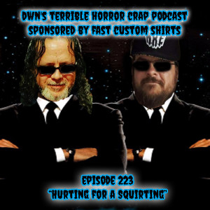 DWN's Terrible Horror Crap Podcast Sponsored by Fast Custom Shirts Episode 223 