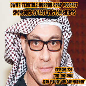 DWN's Terrible Horror Crap Podcast Sponsored by Fast Custom Shirts Episode 224 