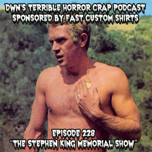 DWN's Terrible Horror Crap Podcast Sponsored by Fast Custom Shirts Episode 228 