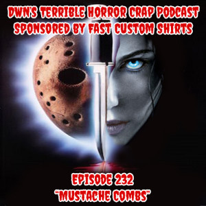 DWN's Terrible Horror Crap Podcast Sponsored by Fast Custom Shirts Episode 232 