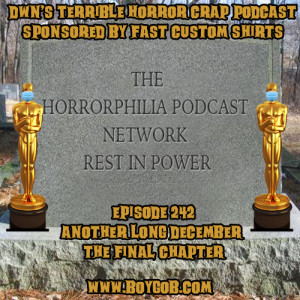 DWN’s Terrible Horror Crap Podcast Sponsored by Fast Custom Shirts Episode 242 ”Another Long December: The Final Chapter”
