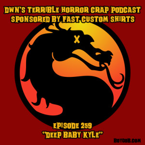 DWN's Terrible Horror Crap Podcast Sponsored by Fast Custom Shirts Episode 259 