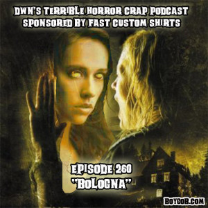 DWN's Terrible Horror Crap Podcast Sponsored by Fast Custom Shirts Episode 260 