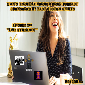 DWN's Terrible Horror Crap Podcast Sponsored by Fast Custom Shirts Episode 261 