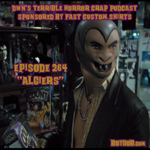 DWN's Terrible Horror Crap Podcast Sponsored by Fast Custom Shirts Episode 264 
