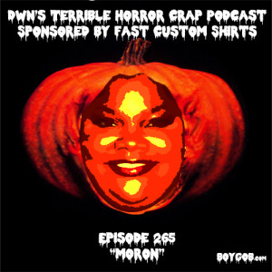 DWN's Terrible Horror Crap Podcast Sponsored by Fast Custom Shirts Episode 265 