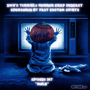 DWN's Terrible Horror Crap Podcast Sponsored by Fast Custom Shirts Episode 267 