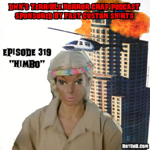 DWN’s Terrible Horror Crap Podcast Sponsored by Fast Custom Shirts Episode 319 ”Himbo”