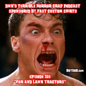 DWN’s Terrible Horror Crap Podcast Sponsored by Fast Custom Shirts Episode 325 ”Vor and Lawn Tractors5 ””