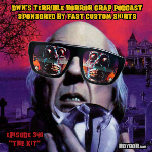 DWN’s Terrible Horror Crap Podcast Sponsored by Fast Custom Shirts Episode 340 ”The Kit”