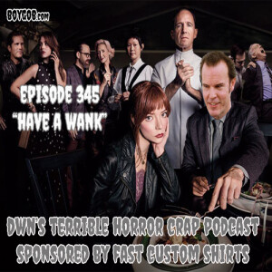 DWN’s Terrible Horror Crap Podcast Sponsored by Fast Custom Shirts Episode 345 ”Have a Wank”