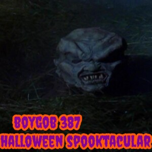 BOYGOB 387 ”The 2023 Halloween Spooktacular”