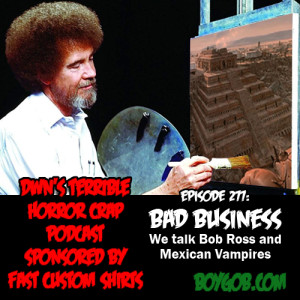 DWN‘s Terrible Horror  Podcast Sponsored by Fast Custom Shirts Episode 277 ”Bad Business”