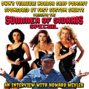 DWN's Terrible Horror Crap Podcast Sponsored by Fast Custom Shirts - Summer of Sidaris Special Howard Wexler Interview