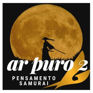 Ar Puro 2 - Pensamento Samurai