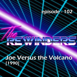 102 - Joe Versus the Volcano [1990]