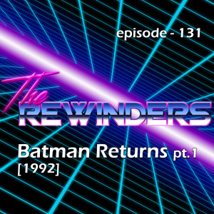 131 - Batman Returns pt.1 [1992]