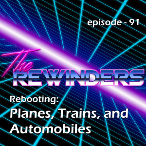 091 - Rebooting: Planes, Trains, and Automobiles [1987]