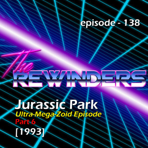 138 - ULTRA-MEGA-ZOID EPISODE of Jurassic Park (part 6) [1993]