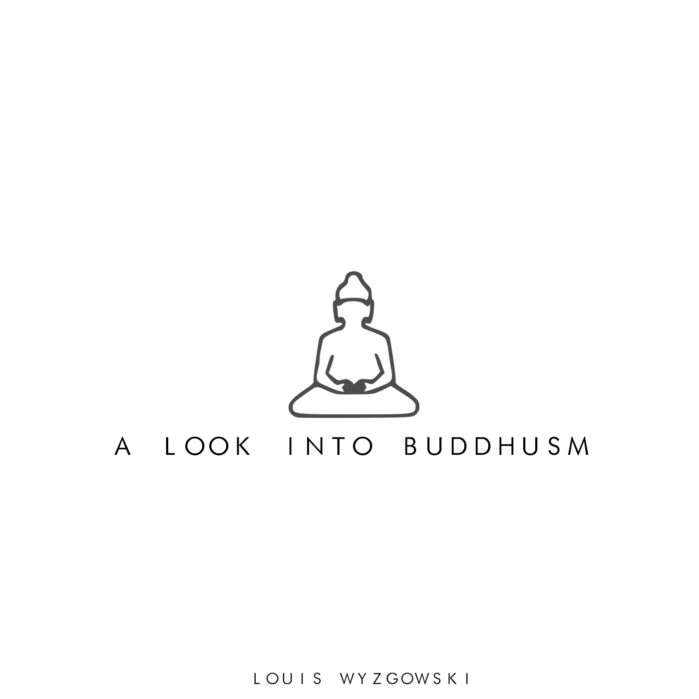 A Look Into Buddhism by Louis Wyzgowski