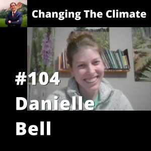 Changing The Climate #104 - Danielle Bell