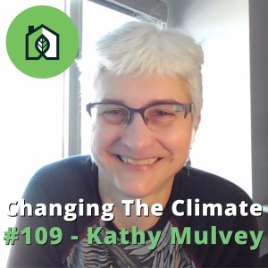 Changing The Climate #109 - Kathy Mulvey