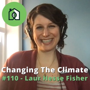 Changing The Climate #110 - Laur Hesse Fisher