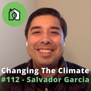 Changing The Climate #112 - Salvador Garcia