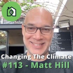 Changing The Climate #113 - Matt Hill
