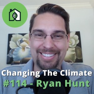 Changing The Climate #114 - Ryan Hunt
