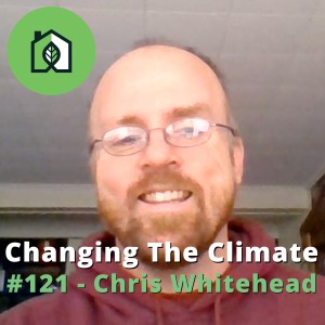 Changing The Climate #121 - Chris Whitehead