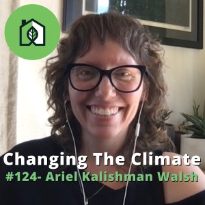 Changing The Climate #124 - Ariel Kalishman Walsh