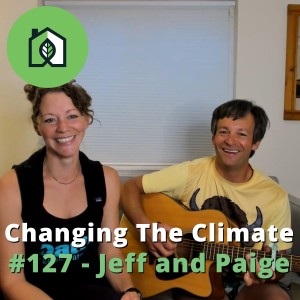 Changing The Climate #127 - Jeff and Paige
