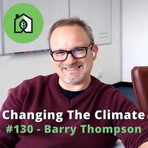 Changing The Climate #130 - Barry Thompson