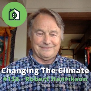 Changing The Climate #136 - Robert Henrikson