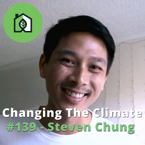 Changing The Climate #139 - Steven Chung