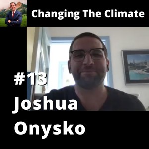 Changing The Climate #13 - Joshua Onysko