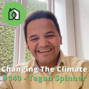 Changing The Climate #140 - Tegan Spinner